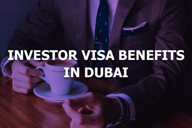 Dubai Investor Visa Benefits