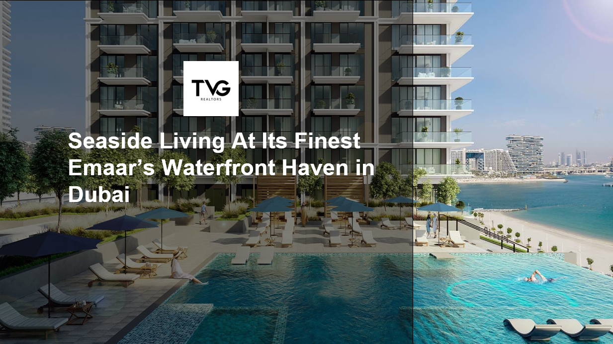 Seaside Living At Its Finest Emaar’s Waterfront Haven in Dubai